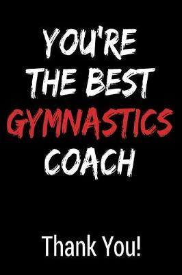 Book cover for You're the Best Gymnastics Coach Thank You!