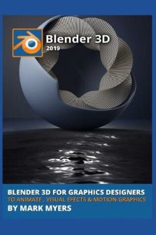 Cover of Blender 3D for Graphics Designers to Animate, Visual Efects & Motion Graphics