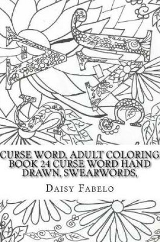 Cover of Curse Word, Adult Coloring book 24 Curse word hand drawn, swearwords,