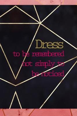 Book cover for Dress To Be Remembered Not Simply To Be Noticed