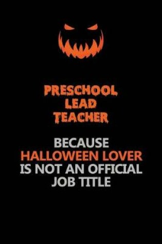 Cover of Preschool Lead Teacher Because Halloween Lover Is Not An Official Job Title