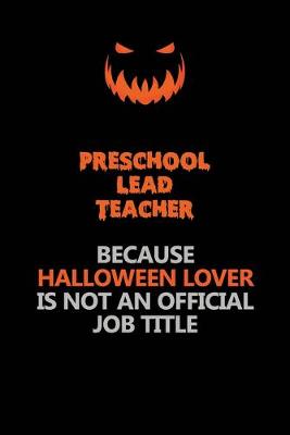 Book cover for Preschool Lead Teacher Because Halloween Lover Is Not An Official Job Title