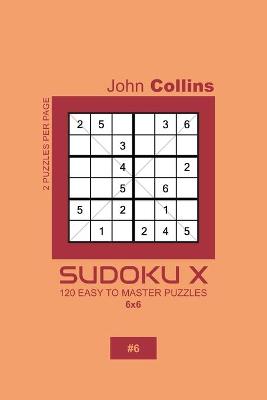 Cover of Sudoku X - 120 Easy To Master Puzzles 6x6 - 6