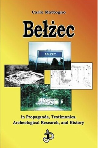 Cover of Belzec in Propaganda, Testimonies, Archeological Research, and History