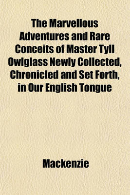 Book cover for The Marvellous Adventures and Rare Conceits of Master Tyll Owlglass Newly Collected, Chronicled and Set Forth, in Our English Tongue