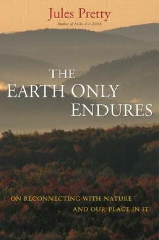 Cover of Earth Only Endures, The: On Reconnecting with Nature and Our Place in It