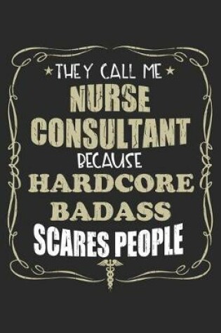 Cover of They Call Me Nurse Consultant Because Hardcore Badass Scares People