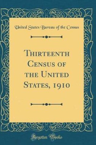 Cover of Thirteenth Census of the United States, 1910 (Classic Reprint)