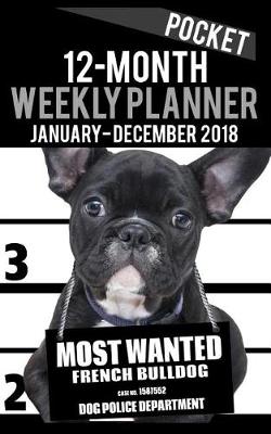 Cover of 2018 Pocket Weekly Planner - Most Wanted French Bulldog