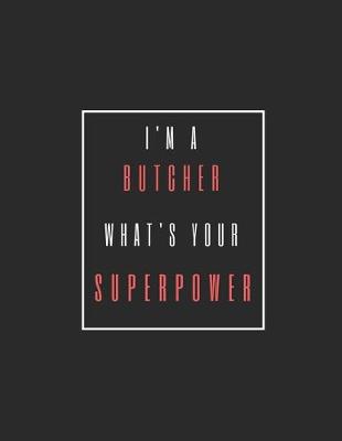 Cover of I'm A BUTCHER, What's Your Superpower?