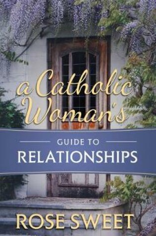 Cover of A Catholic Woman's Guide to Relationships