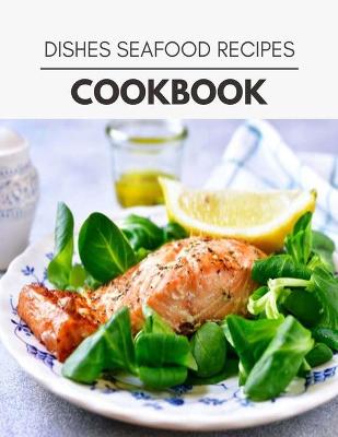 Book cover for Dishes Seafood Recipes Cookbook