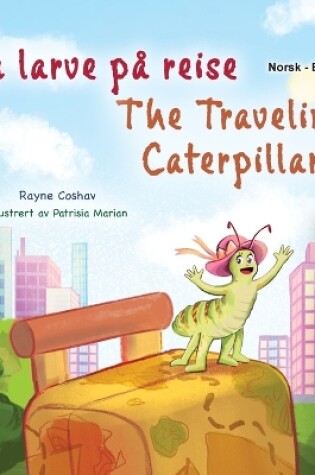 Cover of The Traveling Caterpillar (Norwegian English Bilingual Book for Kids)