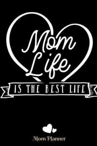 Cover of Mom Life Is the Best Life Heart Mom Planner