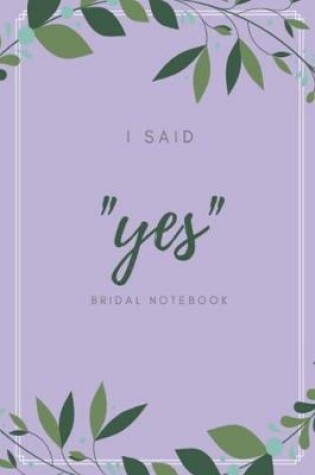 Cover of I said "yes" bridal notebook