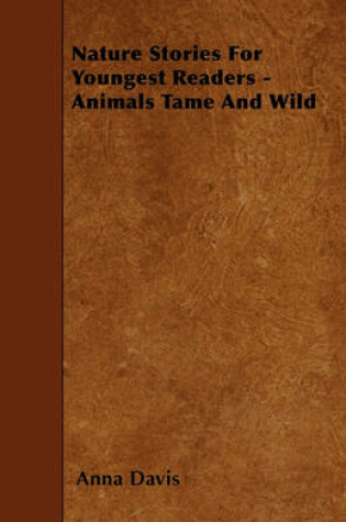 Cover of Nature Stories For Youngest Readers - Animals Tame And Wild