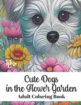 Book cover for Cute Dogs in the Flower Garden - Adult Coloring Book