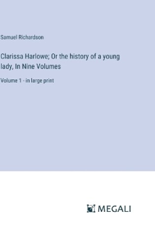 Cover of Clarissa Harlowe; Or the history of a young lady, In Nine Volumes