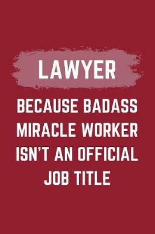 Cover of Lawyer Because Badass Miracle Worker Isn't An Official Job Title