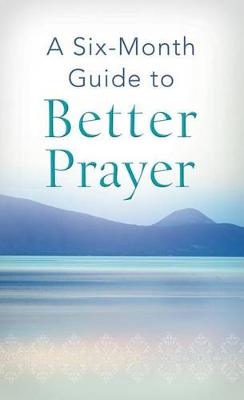 Cover of A Six-Month Guide to Better Prayer