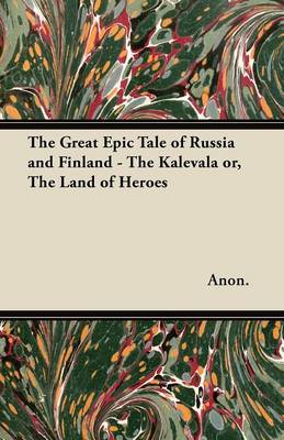 Book cover for The Great Epic Tale of Russia and Finland - The Kalevala or, The Land of Heroes