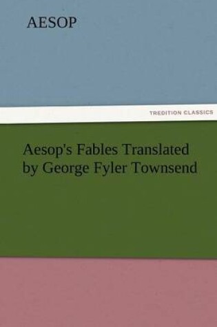 Cover of Aesop's Fables Translated by George Fyler Townsend