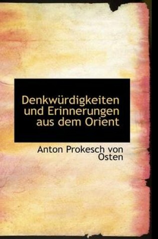 Cover of Denkw Rdigkeiten Und Erinnerungen Aus Dem Orient