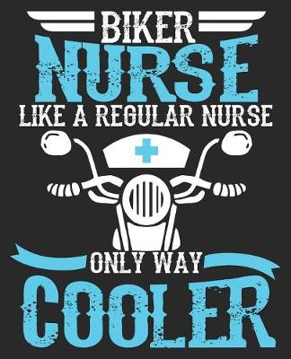 Book cover for Biker Nurse Like A Regular Nurse Only Way Cooler