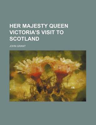 Book cover for Her Majesty Queen Victoria's Visit to Scotland