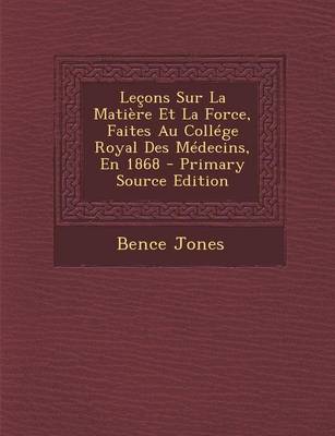 Book cover for Lecons Sur La Matiere Et La Force, Faites Au College Royal Des Medecins, En 1868 - Primary Source Edition