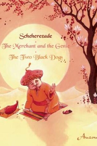 Cover of Sheherazade/The Merchant and the Genie/The Two Black Dogs