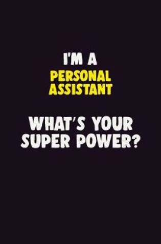 Cover of I'M A Personal Assistant, What's Your Super Power?