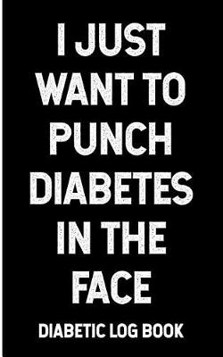 Book cover for I Just Want to Punch Diabetes in the Face