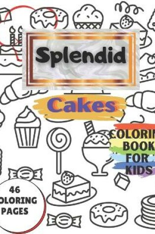 Cover of Splendid Cakes Coloring Book for kids