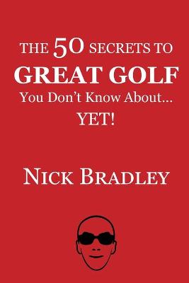 Book cover for The 50 Secrets to Great Golf You Don't Know About......Yet!
