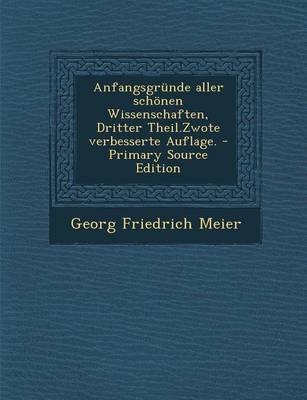 Book cover for Anfangsgrunde Aller Schonen Wissenschaften, Dritter Theil.Zwote Verbesserte Auflage. - Primary Source Edition