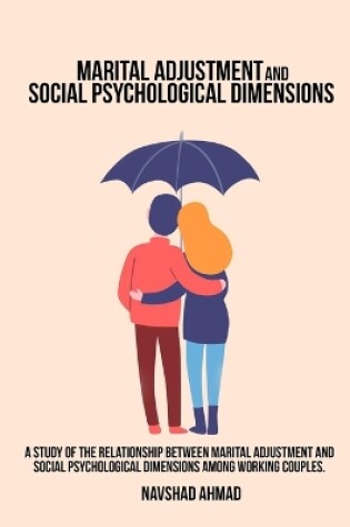 Cover of A study of the relationship between marital adjustment and social psychological dimensions among working couples.