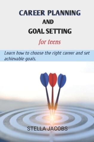 Cover of Career planning and goal setting for teens