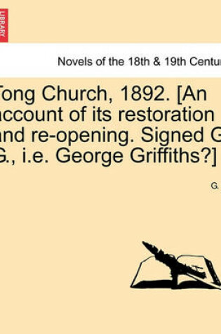 Cover of Tong Church, 1892. [An Account of Its Restoration and Re-Opening. Signed G. G., i.e. George Griffiths?]