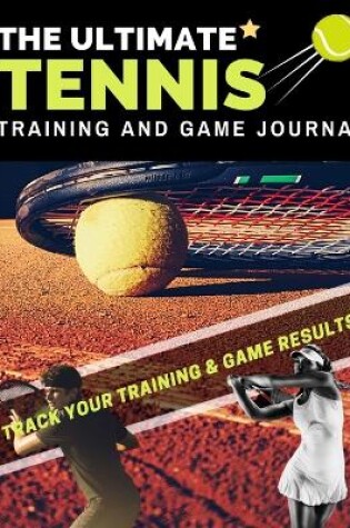 Cover of The Ultimate Tennis Training and Game Journal