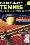 Book cover for The Ultimate Tennis Training and Game Journal