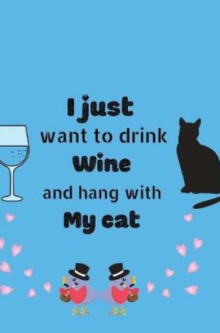 Cover of I just want to drink wine and hang with my cat