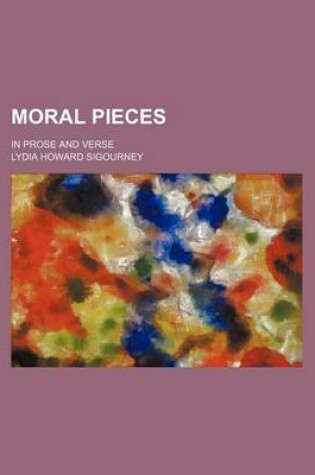 Cover of Moral Pieces; In Prose and Verse