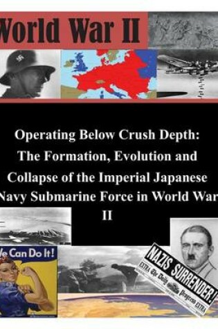 Cover of Operating Below Crush Depth - The Formation, Evolution, and Collapse of the Imperial Japanese Navy Submarine Force