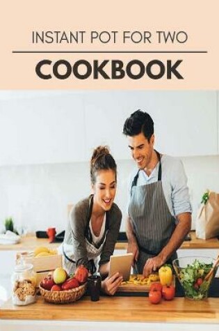 Cover of Instant Pot For Two Cookbook