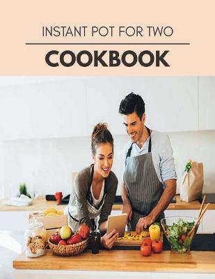 Book cover for Instant Pot For Two Cookbook