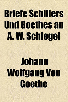 Book cover for Briefe Schillers Und Goethes an A. W. Schlegel