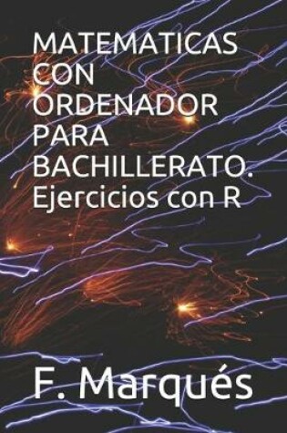Cover of MATEMATICAS CON ORDENADOR PARA BACHILLERATO. Ejercicios con R