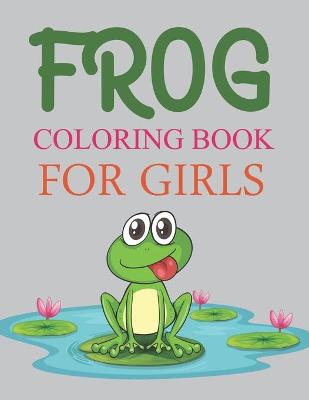 Book cover for Frog Coloring Book For Girls