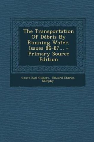 Cover of The Transportation of Debris by Running Water, Issues 86-87... - Primary Source Edition